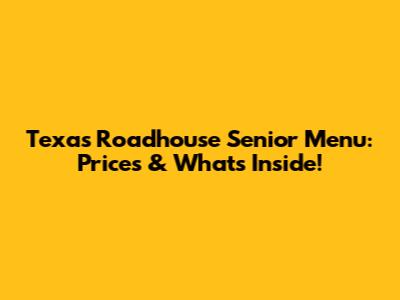 Texas Roadhouse Senior Menu: Prices & What's Inside!