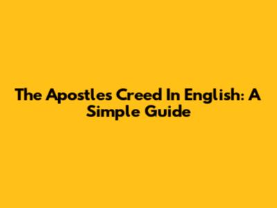The Apostle's Creed In English: A Simple Guide