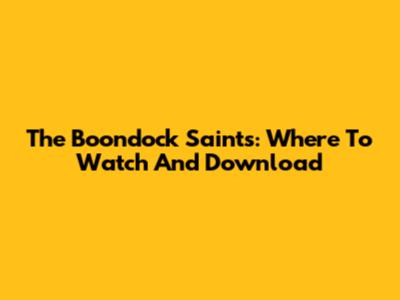 The Boondock Saints: Where To Watch And Download
