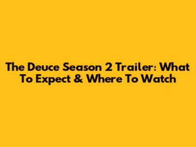 The Deuce Season 2 Trailer: What To Expect & Where To Watch