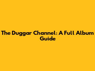 The Duggar Channel: A Full Album Guide