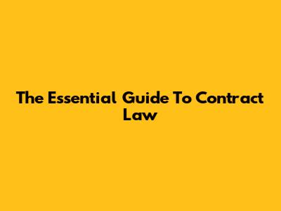 The Essential Guide To Contract Law
