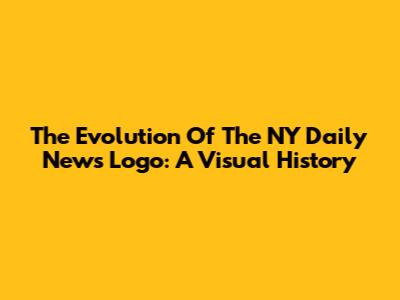 The Evolution Of The NY Daily News Logo: A Visual History