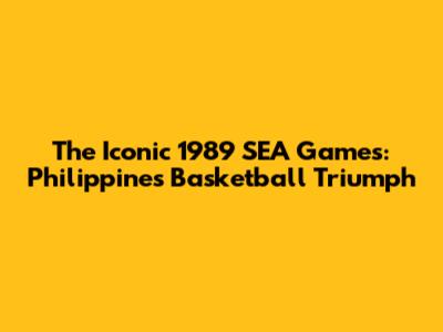 The Iconic 1989 SEA Games: Philippines' Basketball Triumph