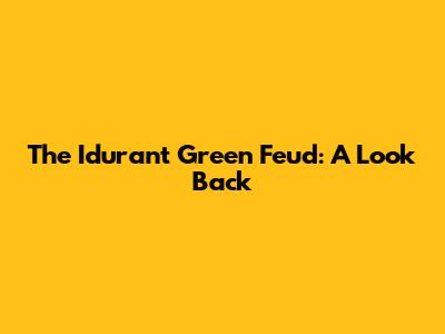 The Idurant Green Feud: A Look Back