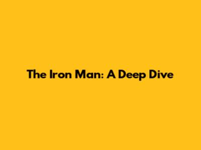 The Iron Man: A Deep Dive