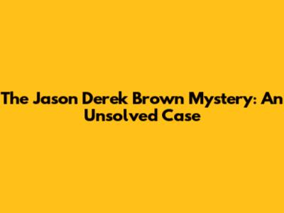 The Jason Derek Brown Mystery: An Unsolved Case