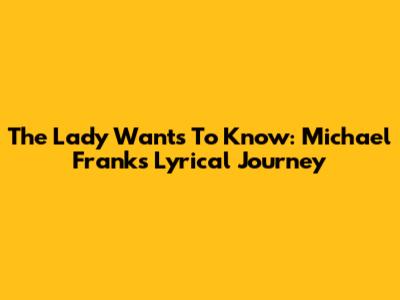 The Lady Wants To Know: Michael Franks' Lyrical Journey