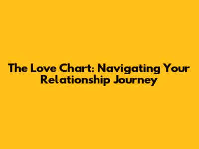 The Love Chart: Navigating Your Relationship Journey