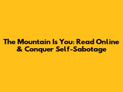 The Mountain Is You: Read Online & Conquer Self-Sabotage