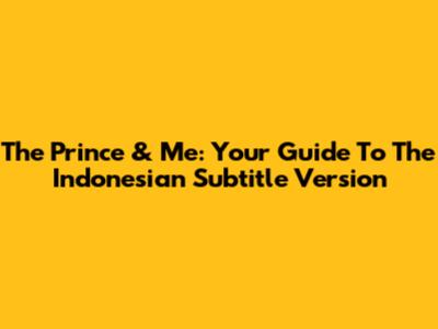 The Prince & Me: Your Guide To The Indonesian Subtitle Version
