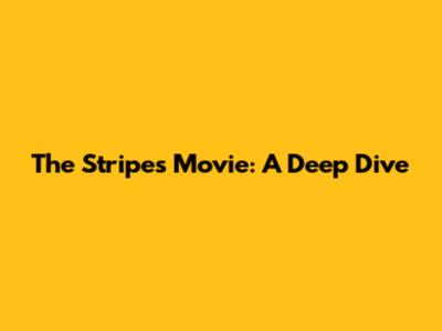 The Stripes Movie: A Deep Dive