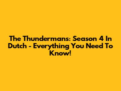 The Thundermans: Season 4 In Dutch - Everything You Need To Know!