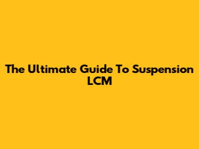 The Ultimate Guide To Suspension LCM