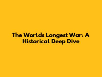 The World's Longest War: A Historical Deep Dive