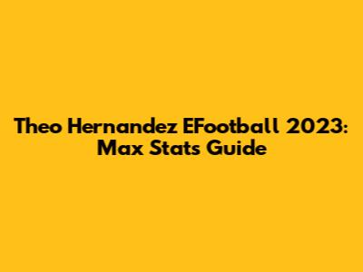 Theo Hernandez EFootball 2023: Max Stats Guide