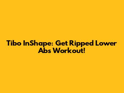 Tibo InShape: Get Ripped Lower Abs Workout!