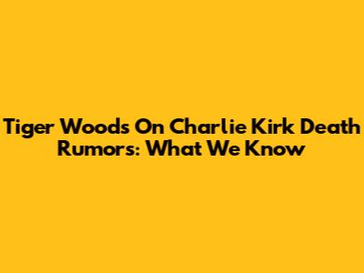 Tiger Woods On Charlie Kirk Death Rumors: What We Know