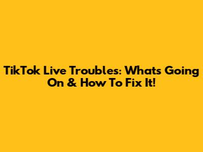 TikTok Live Troubles: What's Going On & How To Fix It!