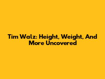 Tim Walz: Height, Weight, And More Uncovered