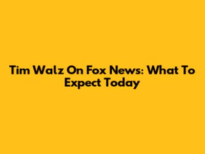 Tim Walz On Fox News: What To Expect Today