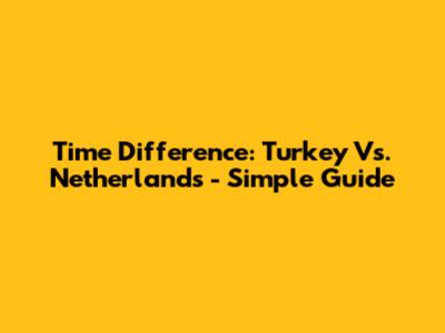 Time Difference: Turkey Vs. Netherlands - Simple Guide