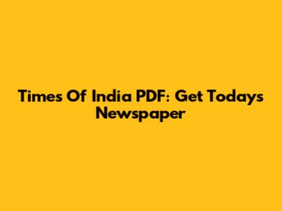 Times Of India PDF: Get Today's Newspaper