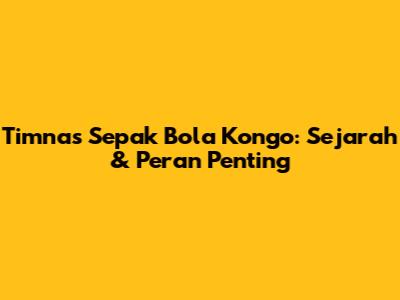 Timnas Sepak Bola Kongo: Sejarah & Peran Penting
