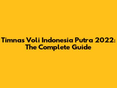 Timnas Voli Indonesia Putra 2022: The Complete Guide
