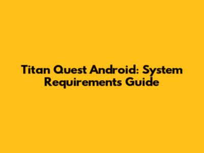 Titan Quest Android: System Requirements Guide