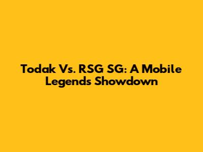 Todak Vs. RSG SG: A Mobile Legends Showdown