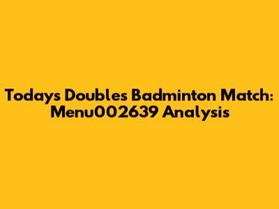 Today's Doubles Badminton Match: Menu002639 Analysis