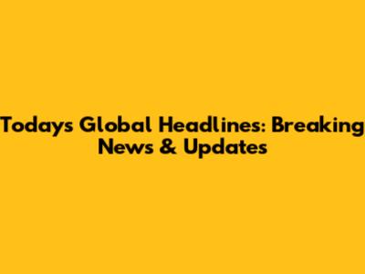 Today's Global Headlines: Breaking News & Updates