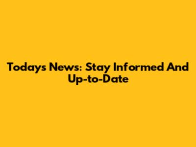 Today's News: Stay Informed And Up-to-Date