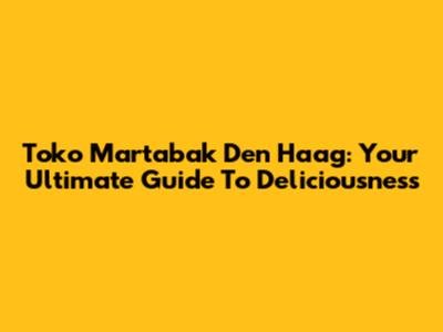 Toko Martabak Den Haag: Your Ultimate Guide To Deliciousness
