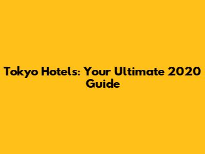 Tokyo Hotels: Your Ultimate 2020 Guide