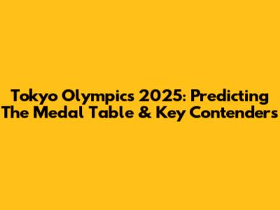 Tokyo Olympics 2025: Predicting The Medal Table & Key Contenders