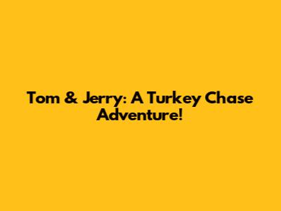 Tom & Jerry: A Turkey Chase Adventure!