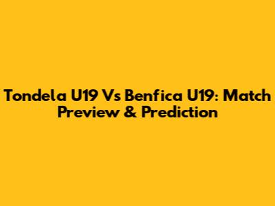 Tondela U19 Vs Benfica U19: Match Preview & Prediction