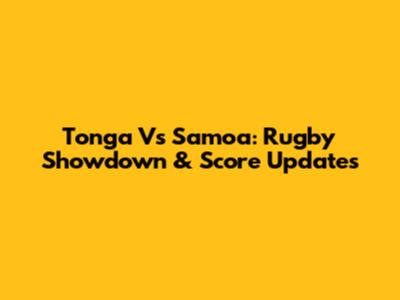 Tonga Vs Samoa: Rugby Showdown & Score Updates