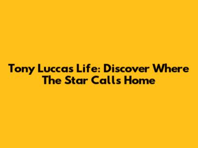 Tony Lucca's Life: Discover Where The Star Calls Home
