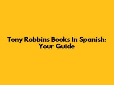 Tony Robbins Books In Spanish: Your Guide