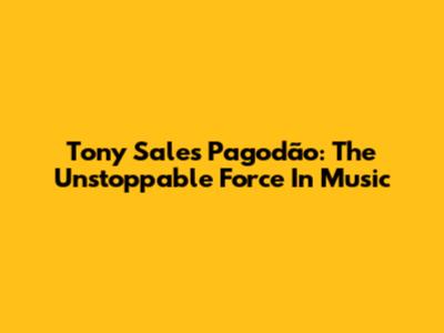 Tony Sales Pagodão: The Unstoppable Force In Music