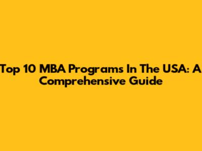 Top 10 MBA Programs In The USA: A Comprehensive Guide