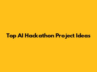 Top AI Hackathon Project Ideas