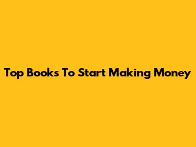 Top Books To Start Making Money