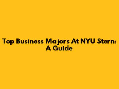 Top Business Majors At NYU Stern: A Guide