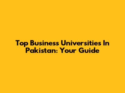 Top Business Universities In Pakistan: Your Guide