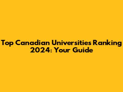 Top Canadian Universities Ranking 2024: Your Guide
