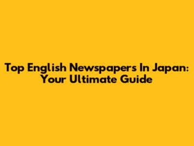 Top English Newspapers In Japan: Your Ultimate Guide